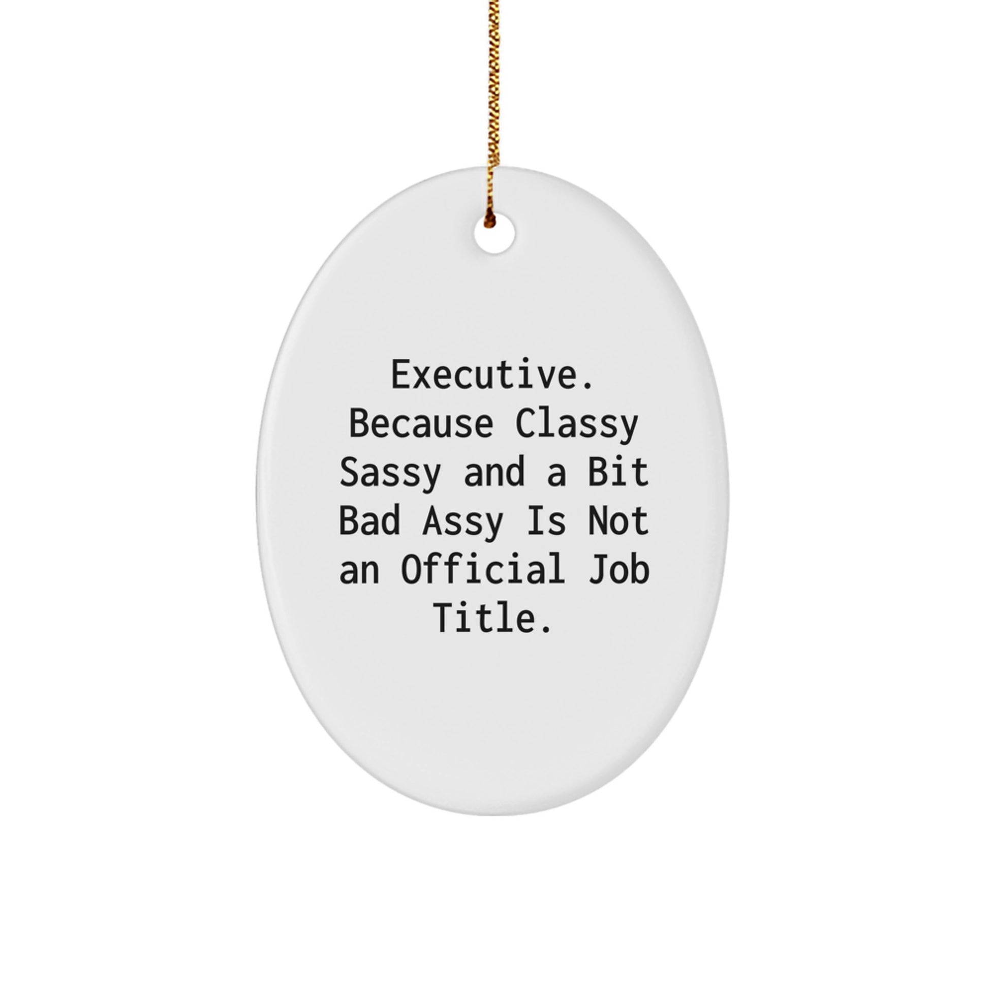 Executive Oval Ornament, Funny Quote, Gifts from Friends and Family for Men and Women, Christmas Unique Presents - Image 1