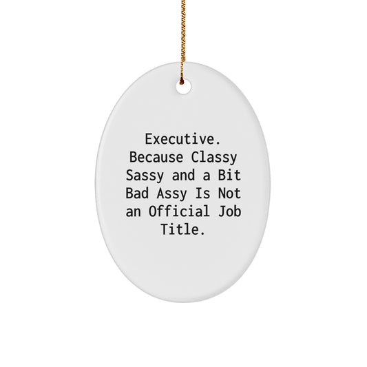 Executive Oval Ornament, Funny Quote, Gifts from Friends and Family for Men and Women, Christmas Unique Presents - Image 1