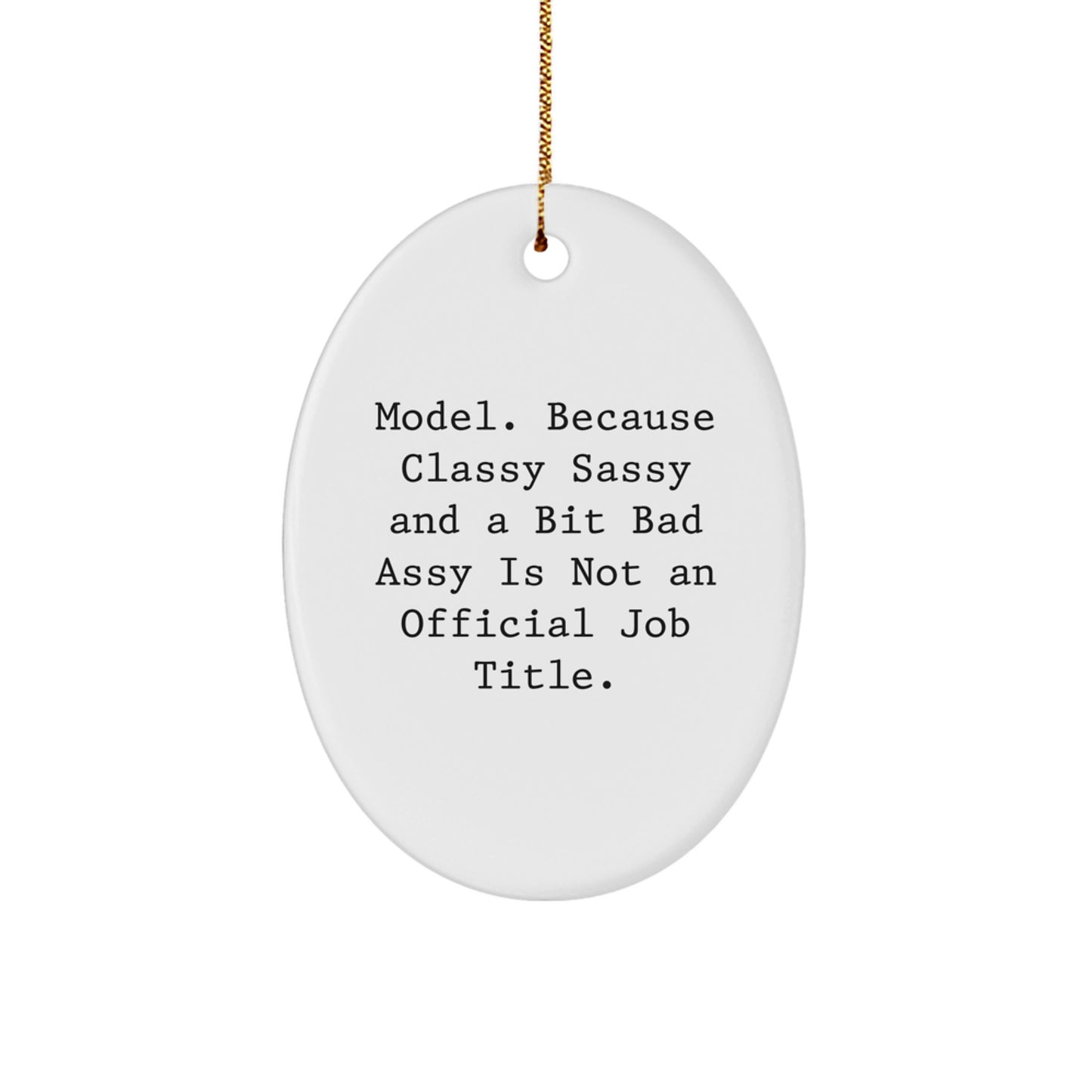Funny Model Gifts Oval Ornament, 'Model. Because Classy Sassy And A Bit Fearlessy Is Not An Official Job Title.' Christmas Decorations for Model Lovers, Gifts from Friends and Family - Image 1
