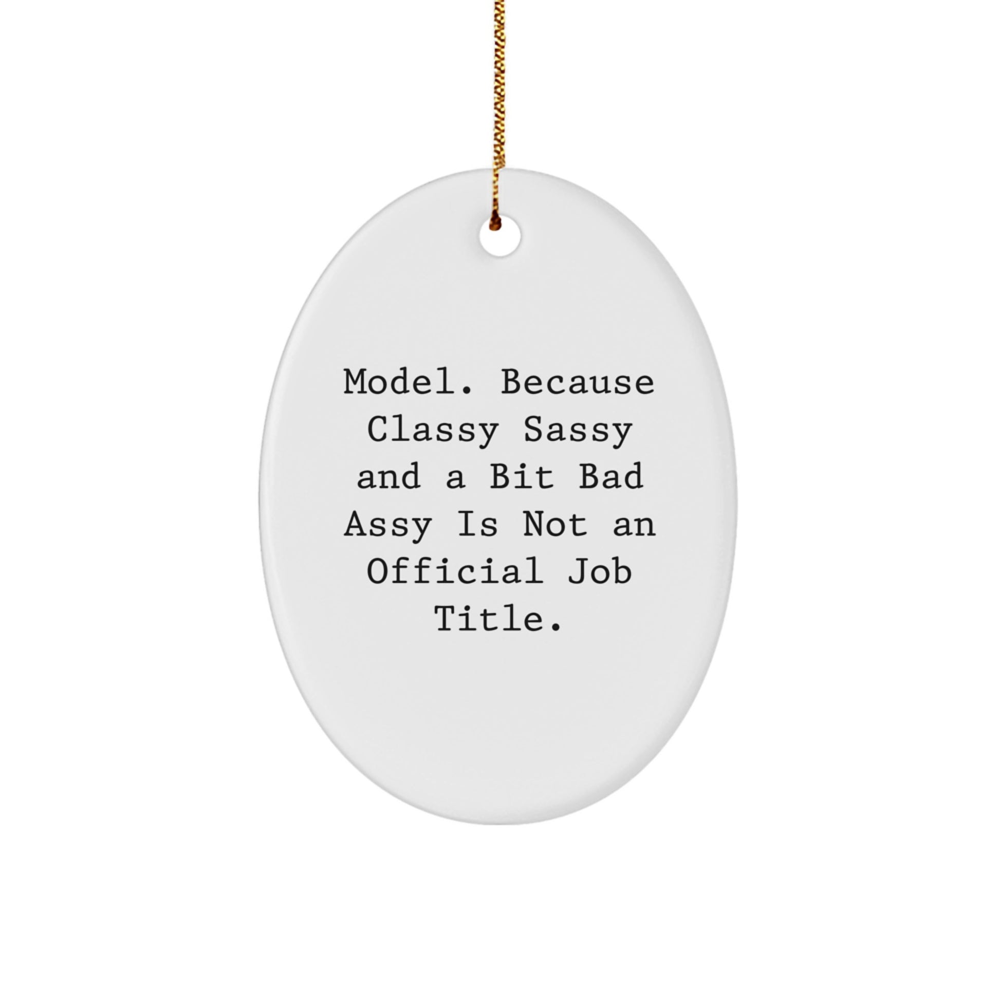 Funny Model Gifts Oval Ornament, 'Model. Because Classy Sassy And A Bit Fearlessy Is Not An Official Job Title.' Christmas Decorations for Model Lovers, Gifts from Friends and Family - Image 1