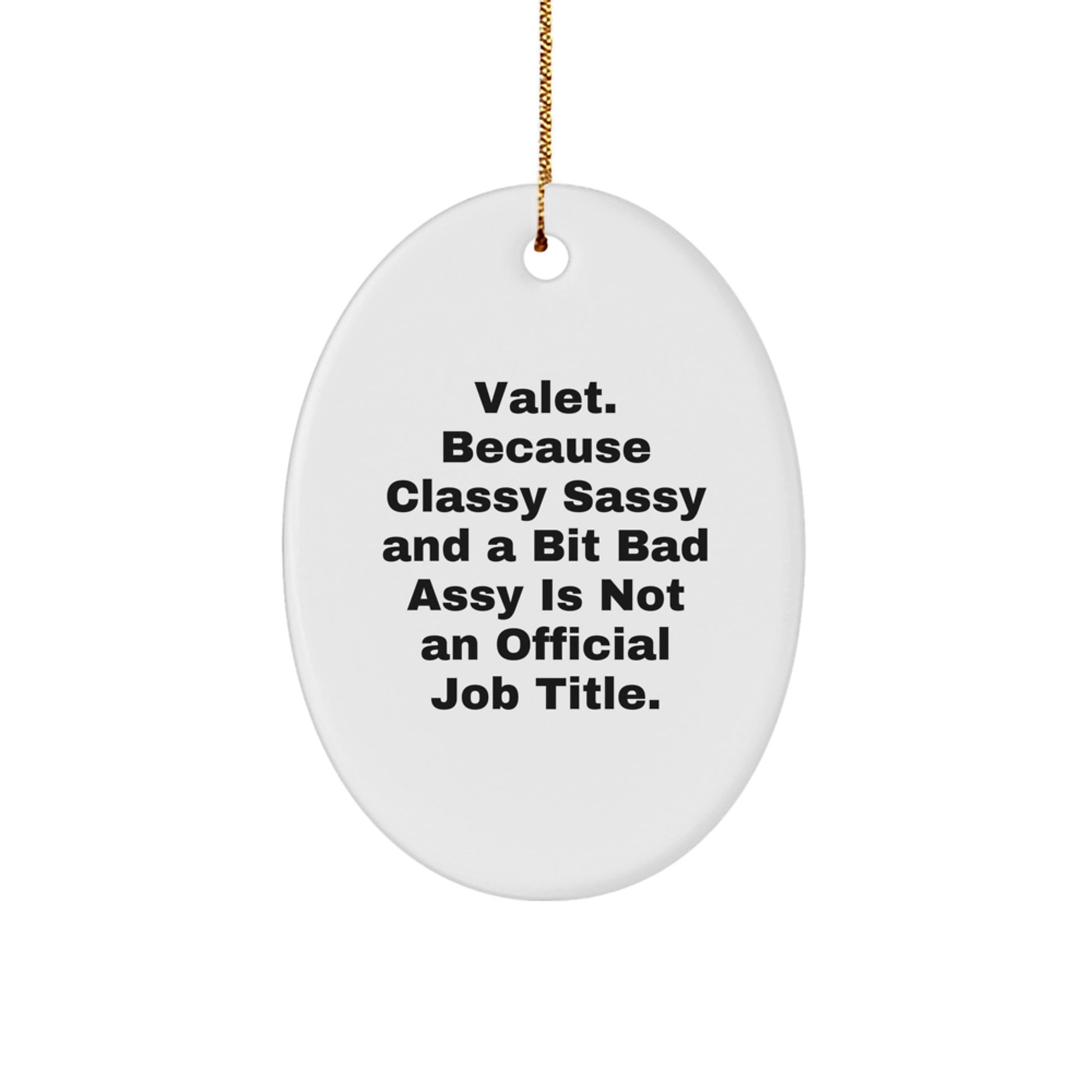 Valet Gifts from Family, Unique Oval Ornament Quotes for Christmas, 'Valet. Because Classy Sassy And A Bit Fearlessy Is Not An Official Job Title.' - Image 1