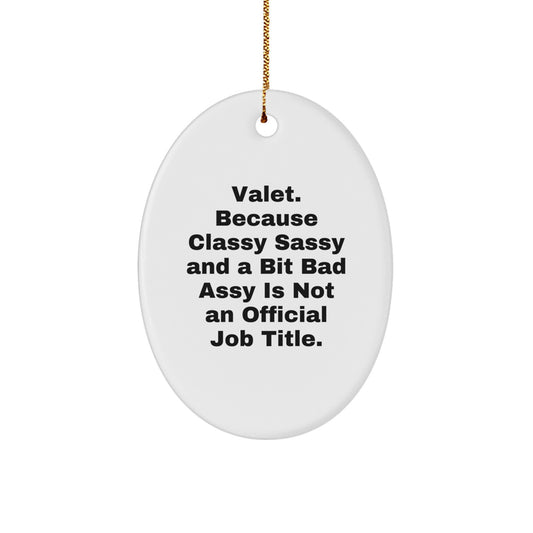 Valet Gifts from Family, Unique Oval Ornament Quotes for Christmas, 'Valet. Because Classy Sassy And A Bit Fearlessy Is Not An Official Job Title.' - Image 1