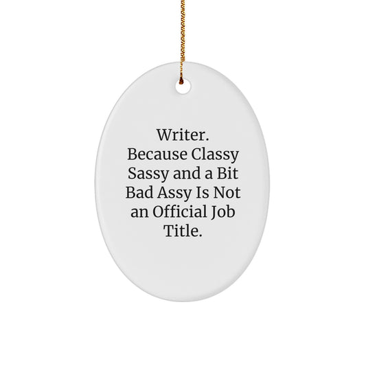Funny Writer Gifts from Friends, Oval Ornament with 'Writer. Because Classy Sassy And A Bit Fearlessy Is Not An Official Job Title.' for Christmas - Image 1