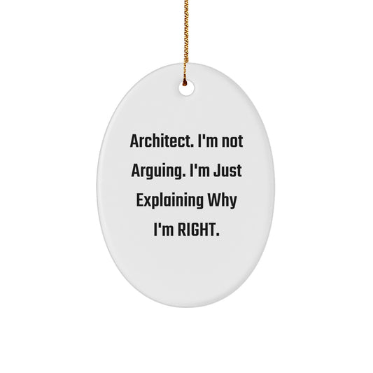 Architect Gifts, Christmas Unique Oval Ornament, 'I'm Not Arguing...' Funny Quote, Gifts from Family, for Architect - Image 1
