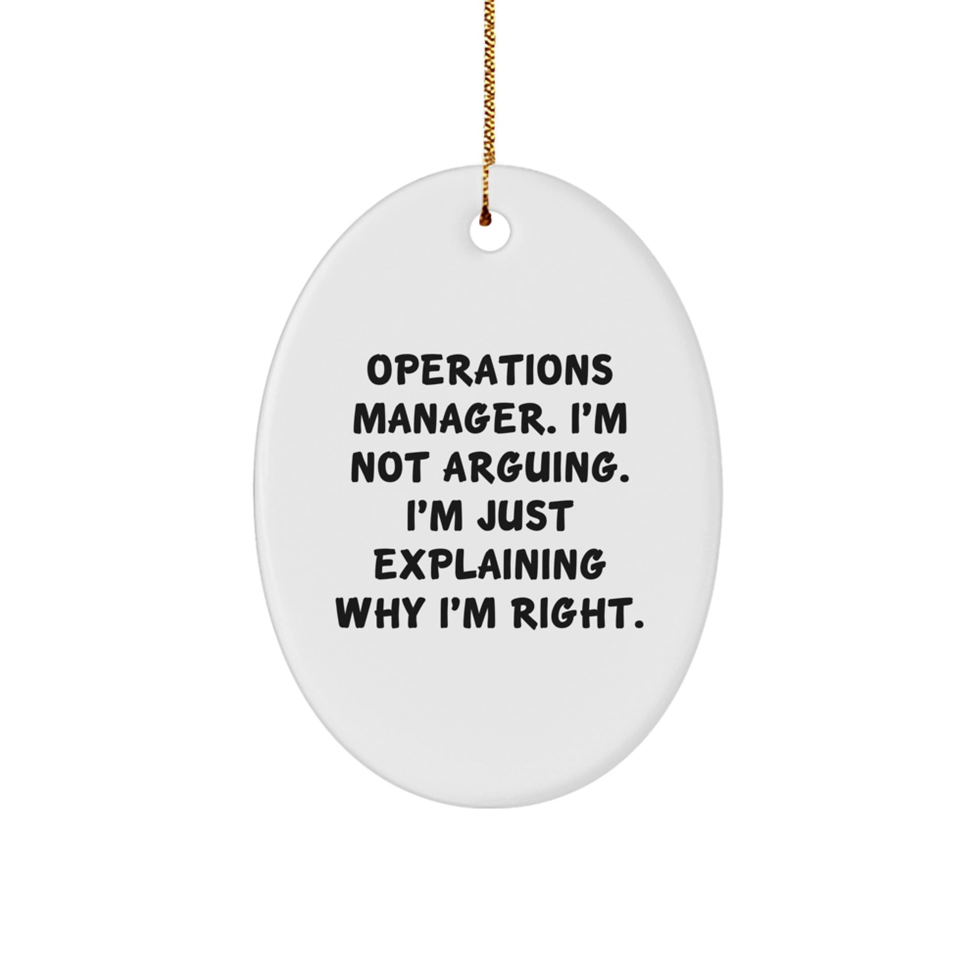 Funny Operations Manager Christmas Unique Gifts from Men, Oval Ornament with 'I'm Not Arguing. I'm Just Explaining Why I'm Right.' Quote, Perfect for Operations Manager Gifts - Image 1