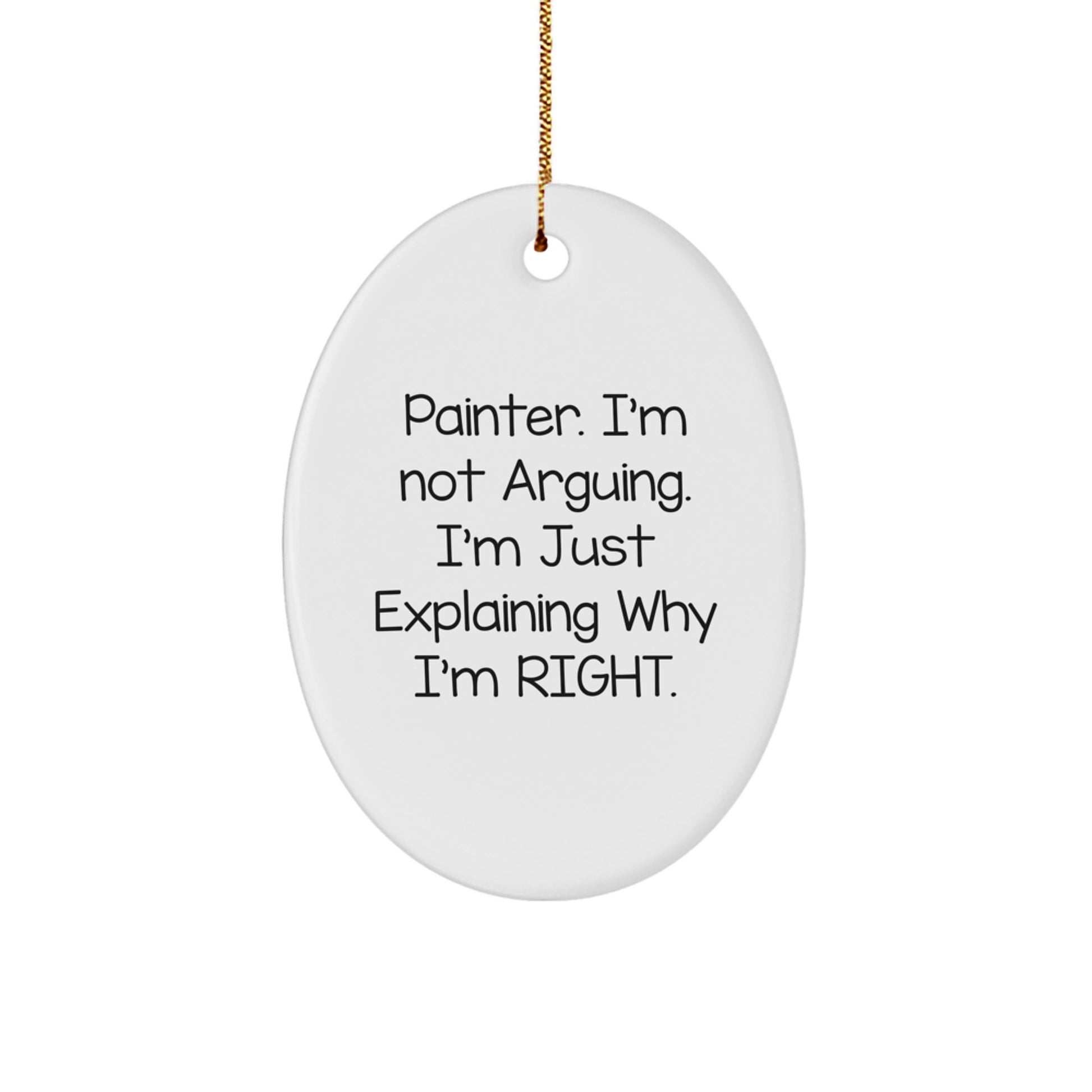 Funny Painter Gifts - 'I'm Not Arguing' Oval Ornament with Gold Cord, White, Christmas Unique Gifts from Friends to Painter - Image 1