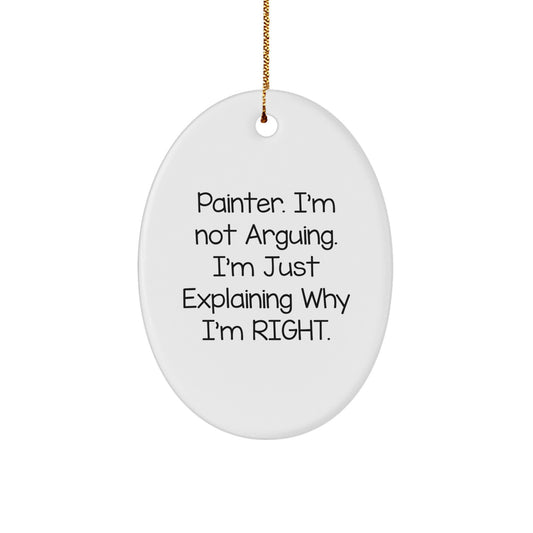 Funny Painter Gifts - 'I'm Not Arguing' Oval Ornament with Gold Cord, White, Christmas Unique Gifts from Friends to Painter - Image 1