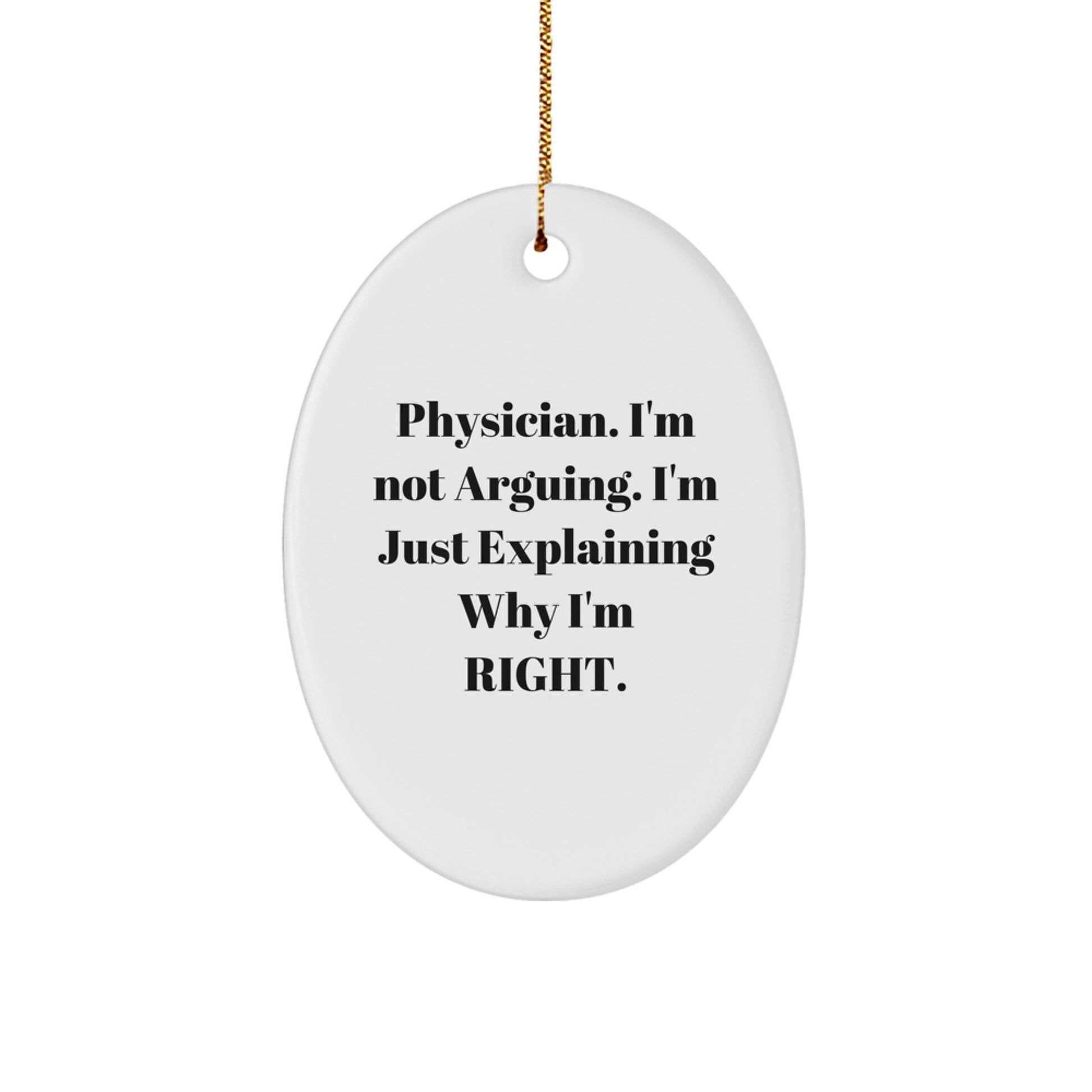 Gifts from Men to Physician Friends - Funny Oval Ornament Quote 'I'm Not Arguing, I'm Just Explaining...' - Image 1
