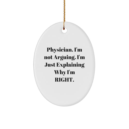 Gifts from Men to Physician Friends - Funny Oval Ornament Quote 'I'm Not Arguing, I'm Just Explaining...' - Image 1