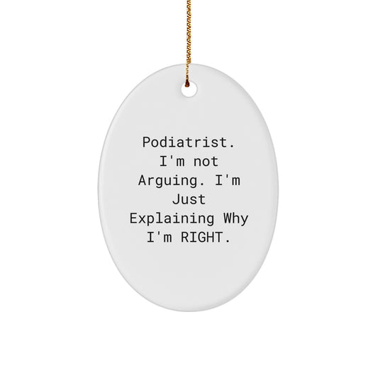 Funny Podiatrist Gifts from Friends for Christmas - Oval Ornament with 'I'm Not Arguing. I'm Just Explaining Why I'm Right.' Humor - Image 1