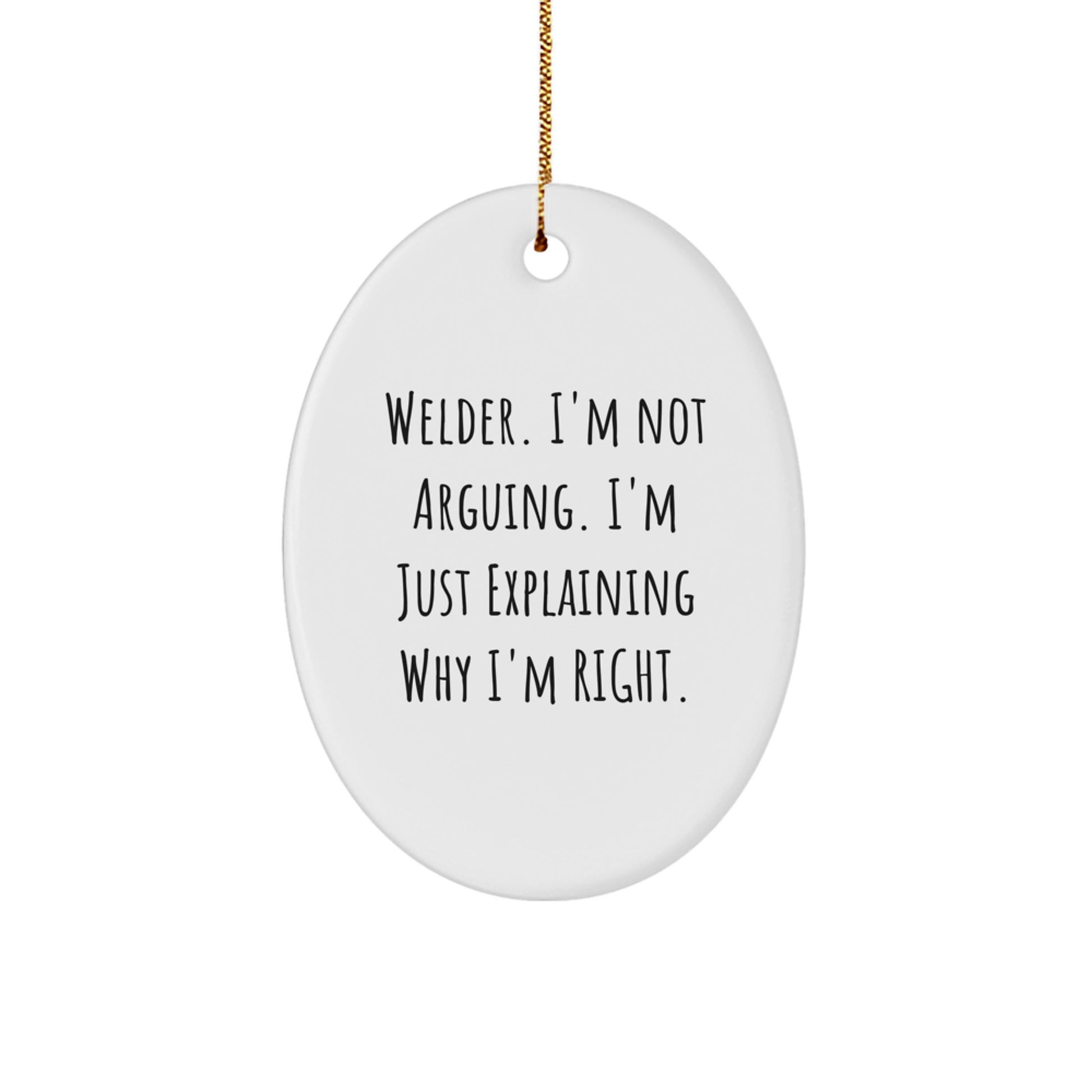 Welder Gifts from Friends to Family, Oval Ornament Christmas Decorations, 'I'm Not Arguing' - Image 1