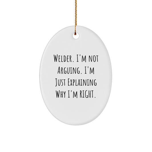 Welder Gifts from Friends to Family, Oval Ornament Christmas Decorations, 'I'm Not Arguing' - Image 1
