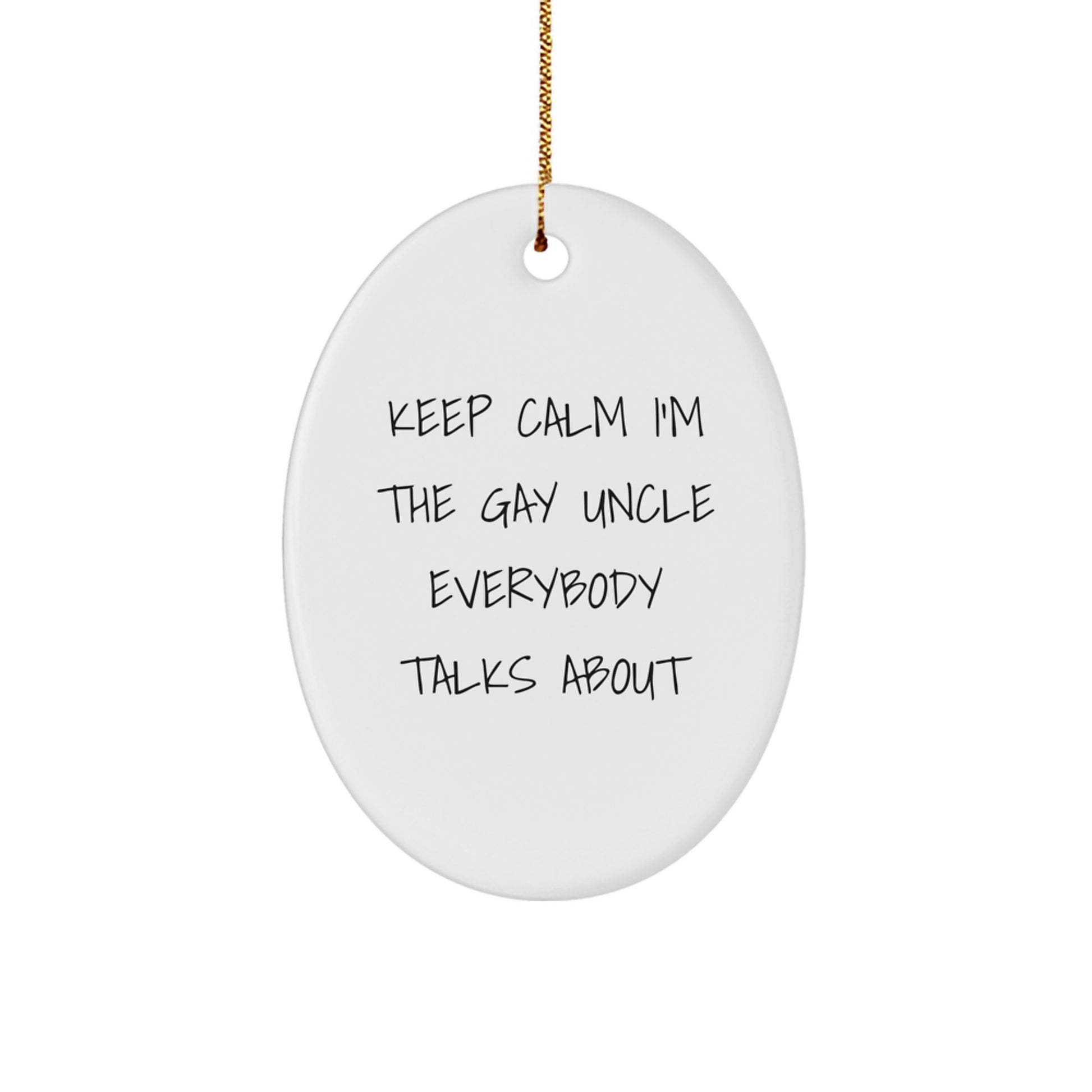 Funny Uncle Gifts: Keep Calm I'm The Gay Uncle Everybody Talks About Oval Ornament, Gifts from Men to Uncle, Unique Christmas Decorations - Image 1