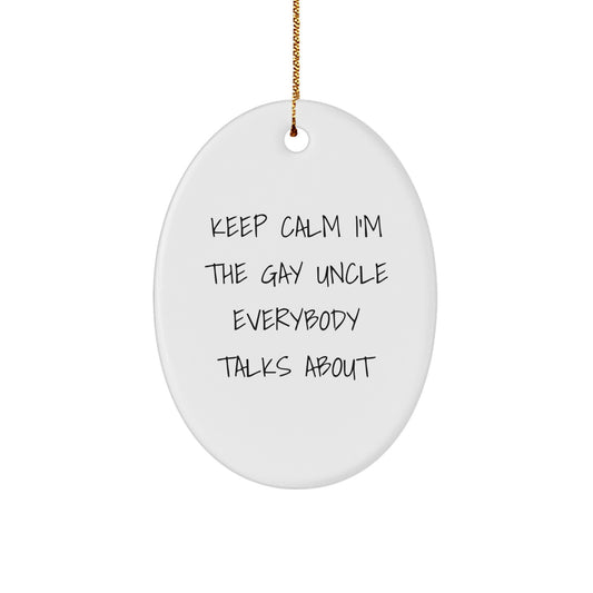 Funny Uncle Gifts: Keep Calm I'm The Gay Uncle Everybody Talks About Oval Ornament, Gifts from Men to Uncle, Unique Christmas Decorations - Image 1