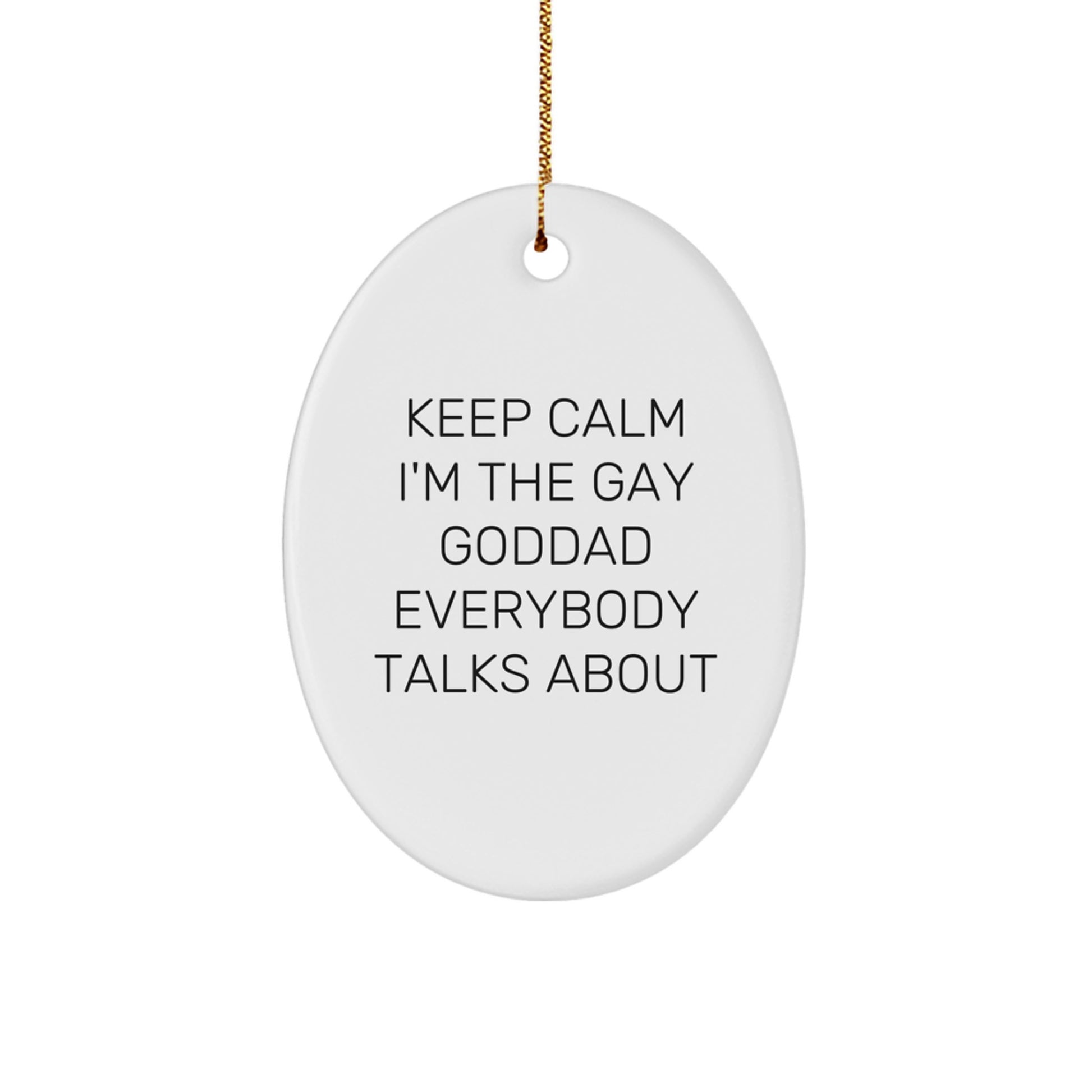 Goddad Gifts from Friends - 'Keep Calm I'm The Gay Goddad Everybody Talks About' Oval Ornament, Unique Christmas Unique Gifts for Men - Image 1