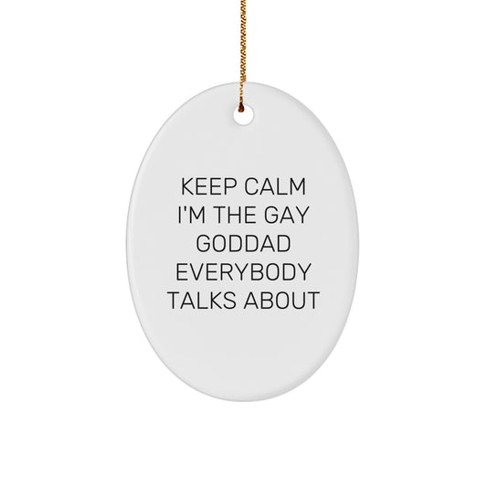 Goddad Gifts from Friends - 'Keep Calm I'm The Gay Goddad Everybody Talks About' Oval Ornament, Unique Christmas Unique Gifts for Men - Image 1