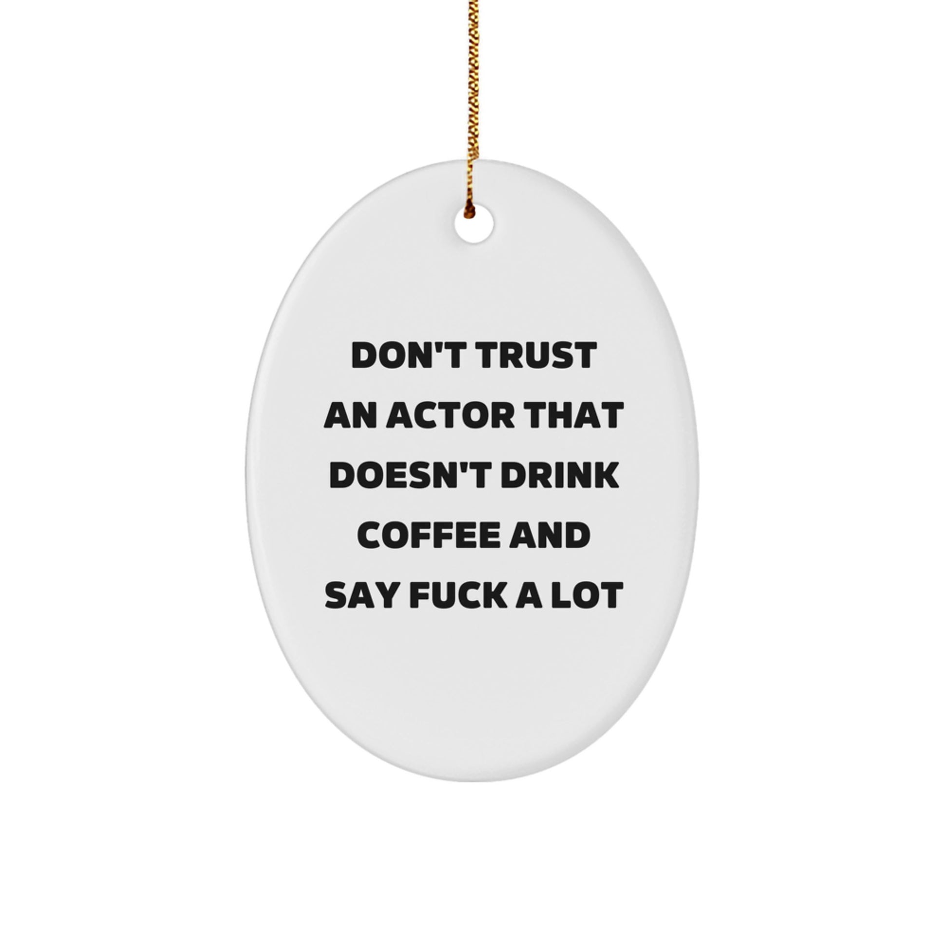 Funny Actor Gifts from Friends - Oval Ornament with Quote 'Don't Trust An Actor' - Christmas Unique Gifts for Men - Image 1