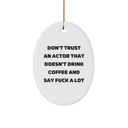 Funny Actor Gifts from Friends - Oval Ornament with Quote 'Don't Trust An Actor' - Christmas Unique Gifts for Men - Image 1