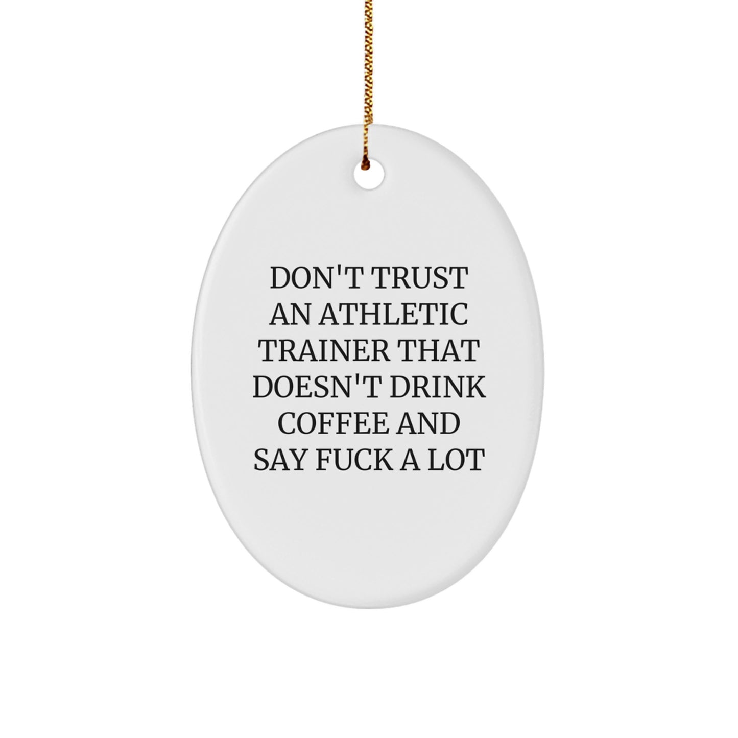 Funny Athletic Trainer Gifts for Men - Oval Ornament 'Don't Trust...' White 3.25'' x 1/8'' MDF - Image 1