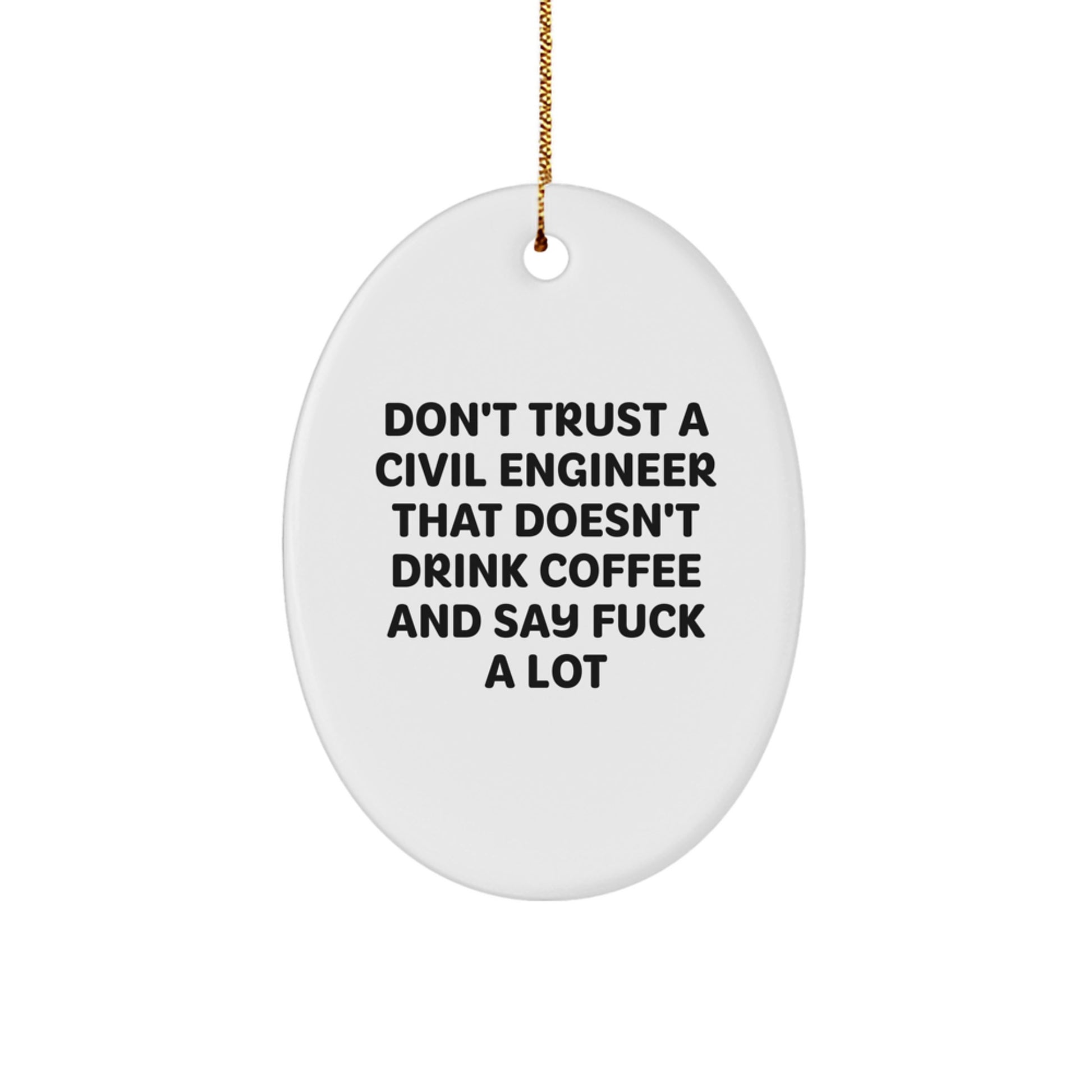 Funny Civil Engineer Gifts from Friends - Oval Ornament with 'Don't Trust...' Quote for Men - Image 1