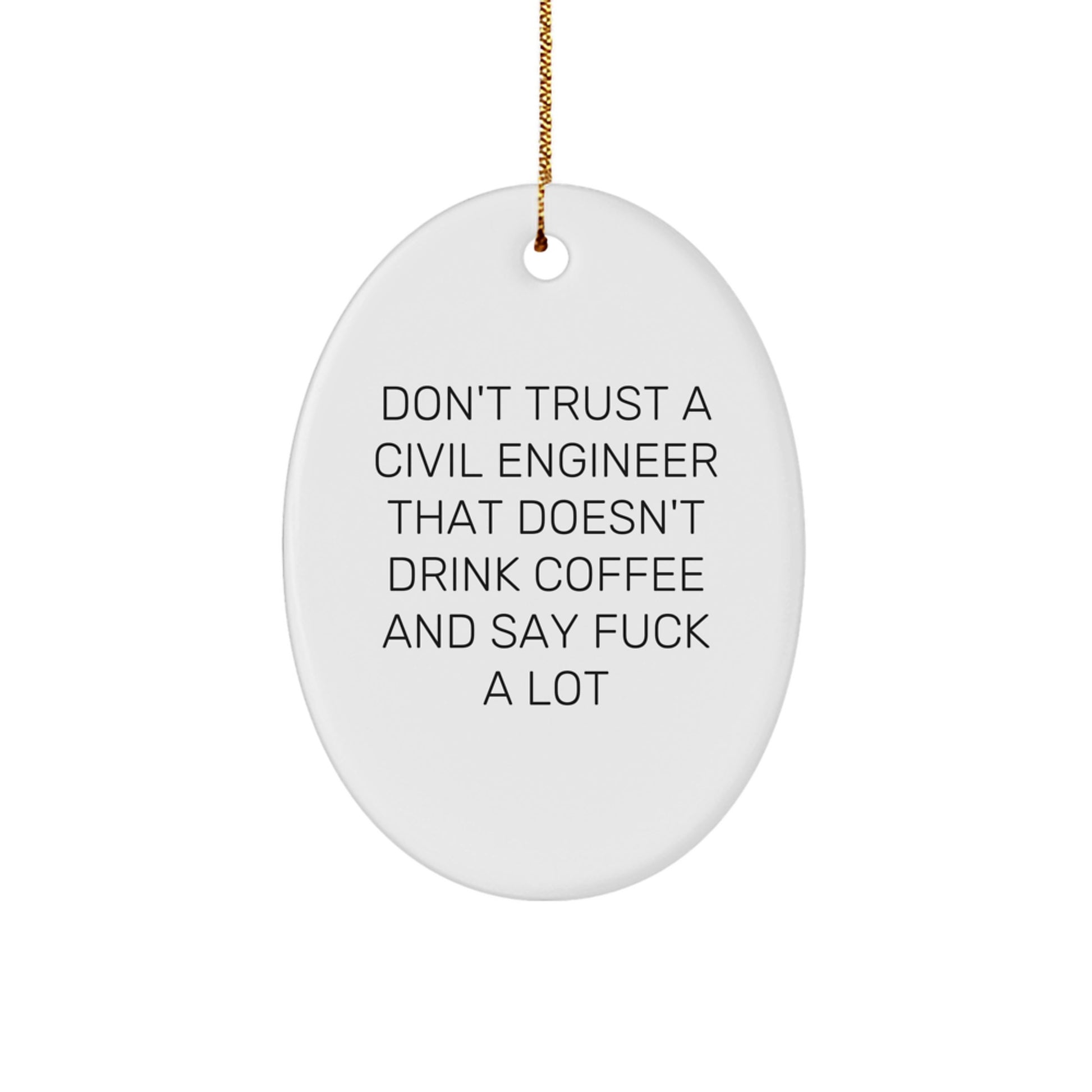 Funny Civil Engineer Gifts: Oval Ornament for Men, Women, Friends, Coworkers, and Family - Don't Trust a Civil Engineer Without Coffee and F-Bombs - Image 1