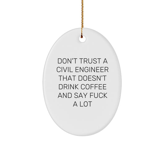 Funny Civil Engineer Gifts: Oval Ornament for Men, Women, Friends, Coworkers, and Family - Don't Trust a Civil Engineer Without Coffee and F-Bombs - Image 1
