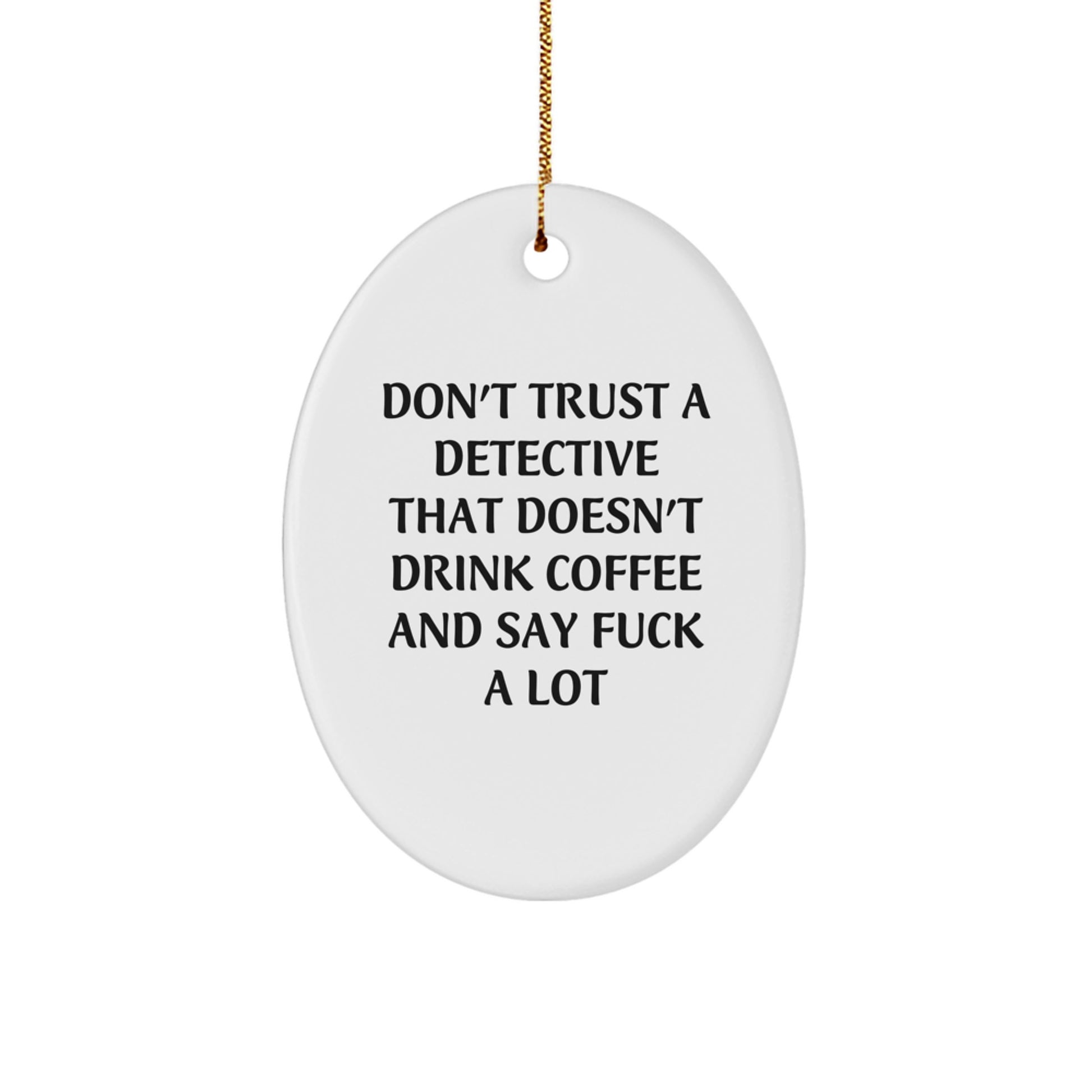 Detective Gifts, Funny Oval Ornament, Don't Trust A Detective, Christmas Unique Gifts from Friends to Detective, Oval Shaped MDF - Image 1