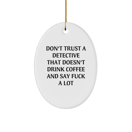 Detective Gifts, Funny Oval Ornament, Don't Trust A Detective, Christmas Unique Gifts from Friends to Detective, Oval Shaped MDF - Image 1