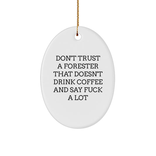 Funny Forester Gifts: Don't Trust a Forester That Doesn't Drink Coffee and Say 'F--k' a Lot, Oval Ornament, Christmas Unique Gifts from Friends to Family - Image 1