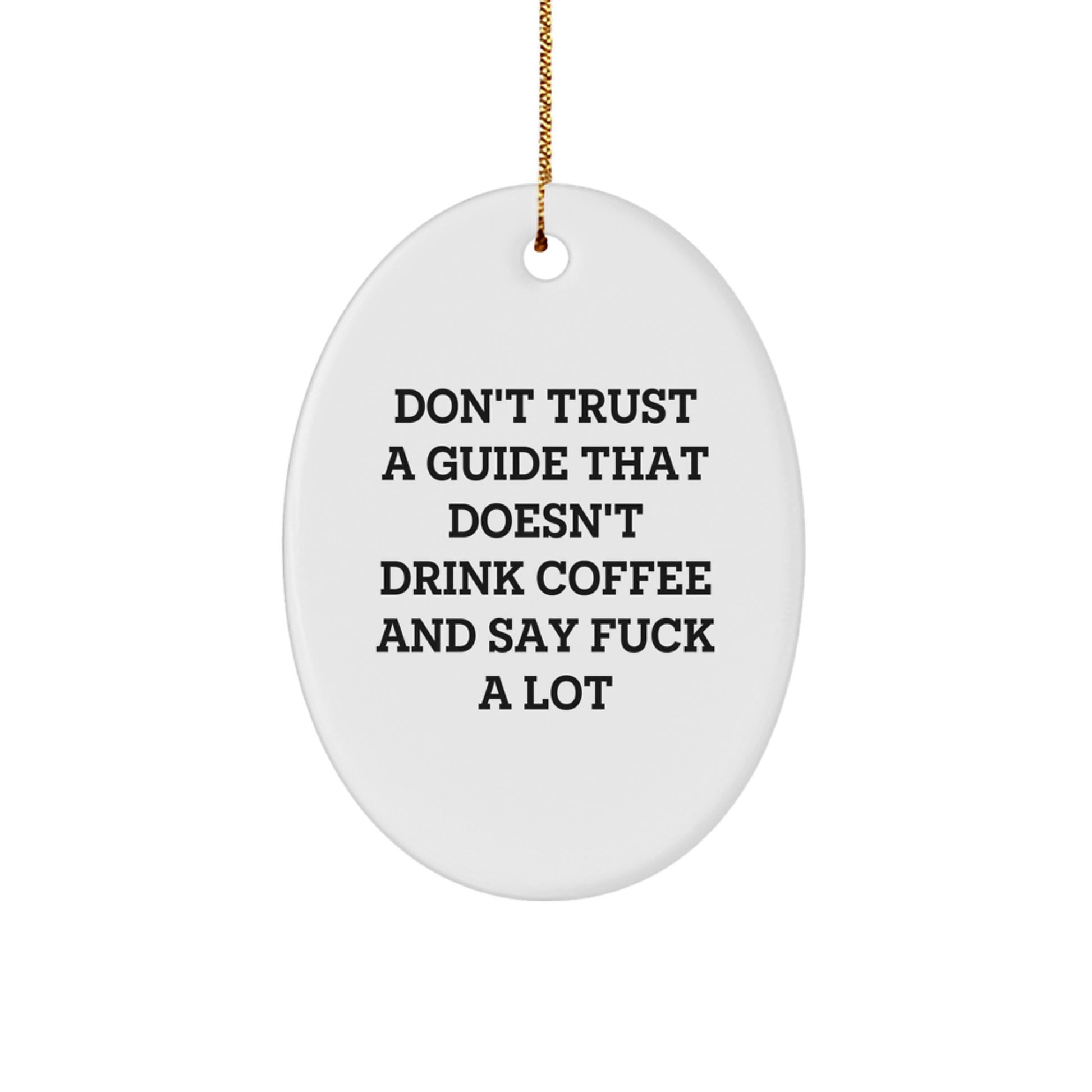 Funny Guide Gifts for Men from Friends - Don't Trust A Guide That Doesn't Drink Coffee And Say F--k A Lot Oval Ornament, Unique Christmas Unique Gifts for Friends and Family - Image 1