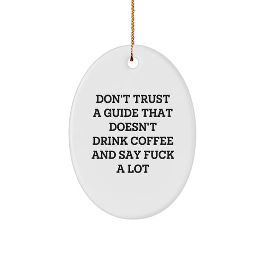 Funny Guide Gifts for Men from Friends - Don't Trust A Guide That Doesn't Drink Coffee And Say F--k A Lot Oval Ornament, Unique Christmas Unique Gifts for Friends and Family - Image 1