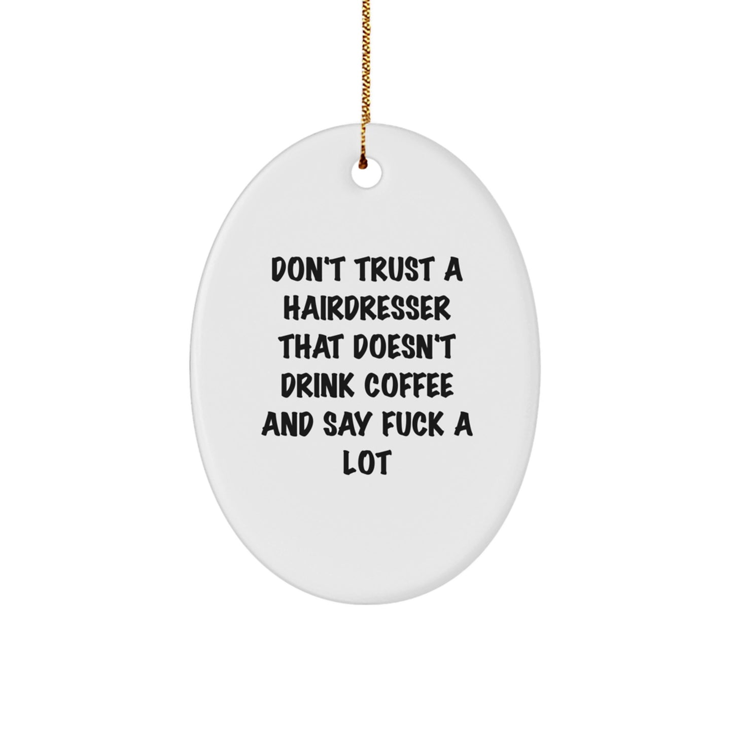 Funny Hairdresser Gifts - Oval Ornament for Christmas - 'Don't Trust a Hairdresser...' Quote - Gifts from Friends to Hairdresser - Image 1