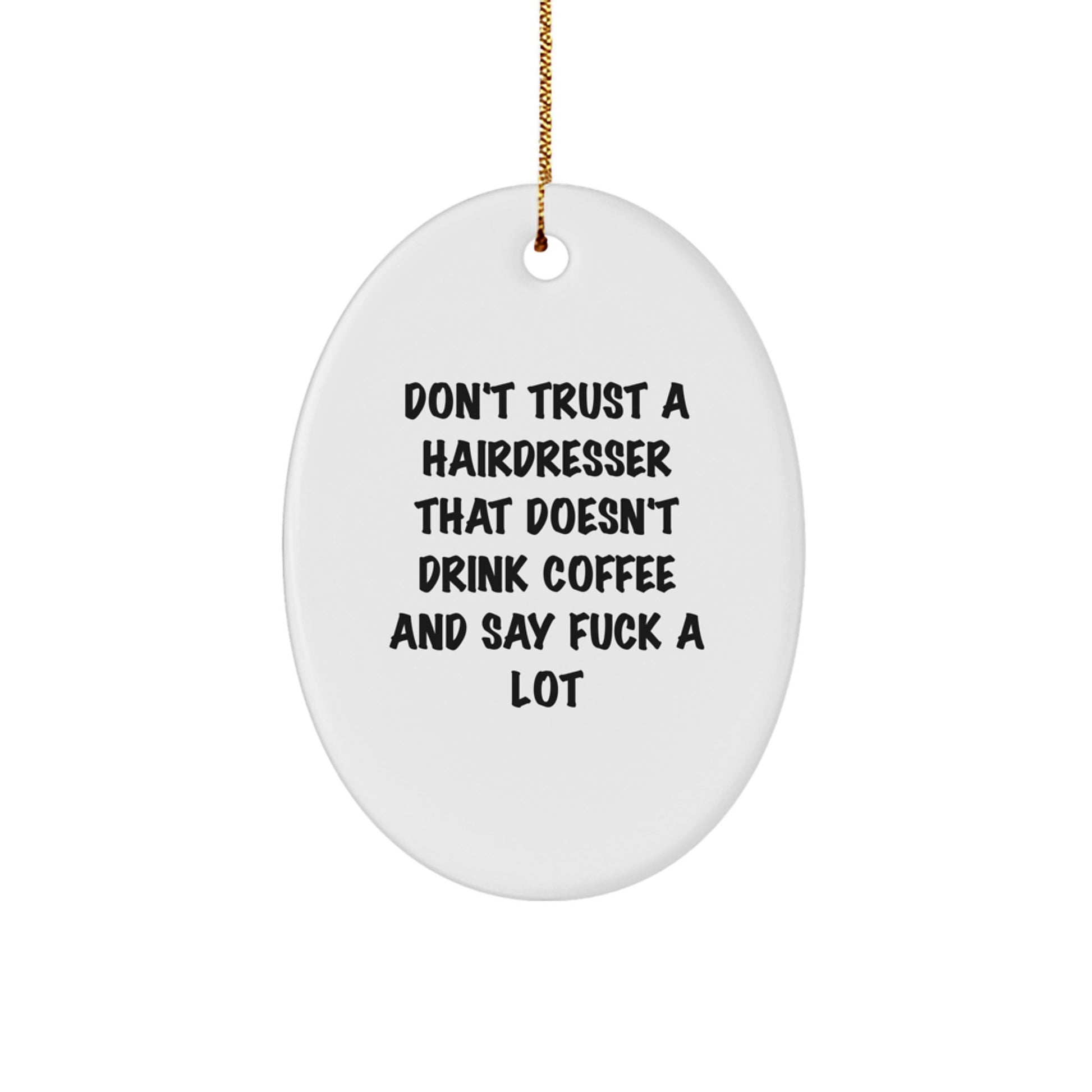 Funny Hairdresser Gifts - Oval Ornament for Christmas - 'Don't Trust a Hairdresser...' Quote - Gifts from Friends to Hairdresser - Image 1
