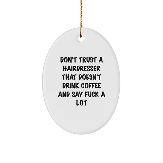 Funny Hairdresser Gifts - Oval Ornament for Christmas - 'Don't Trust a Hairdresser...' Quote - Gifts from Friends to Hairdresser - Image 1