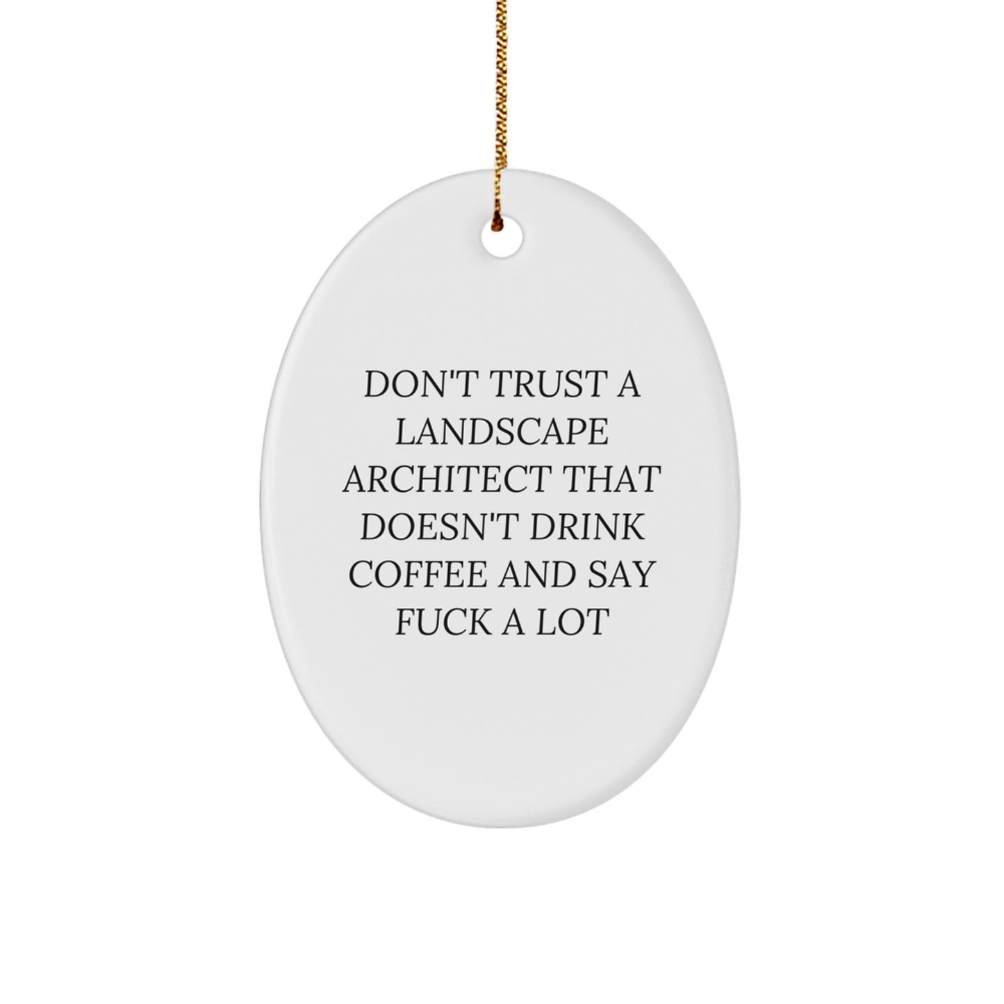 Funny Landscape Architect Gifts from Friends, 'Don't Trust A Landscape Architect That Doesn't Drink Coffee And Say F--k A Lot', Oval Ornament for Christmas - Image 1