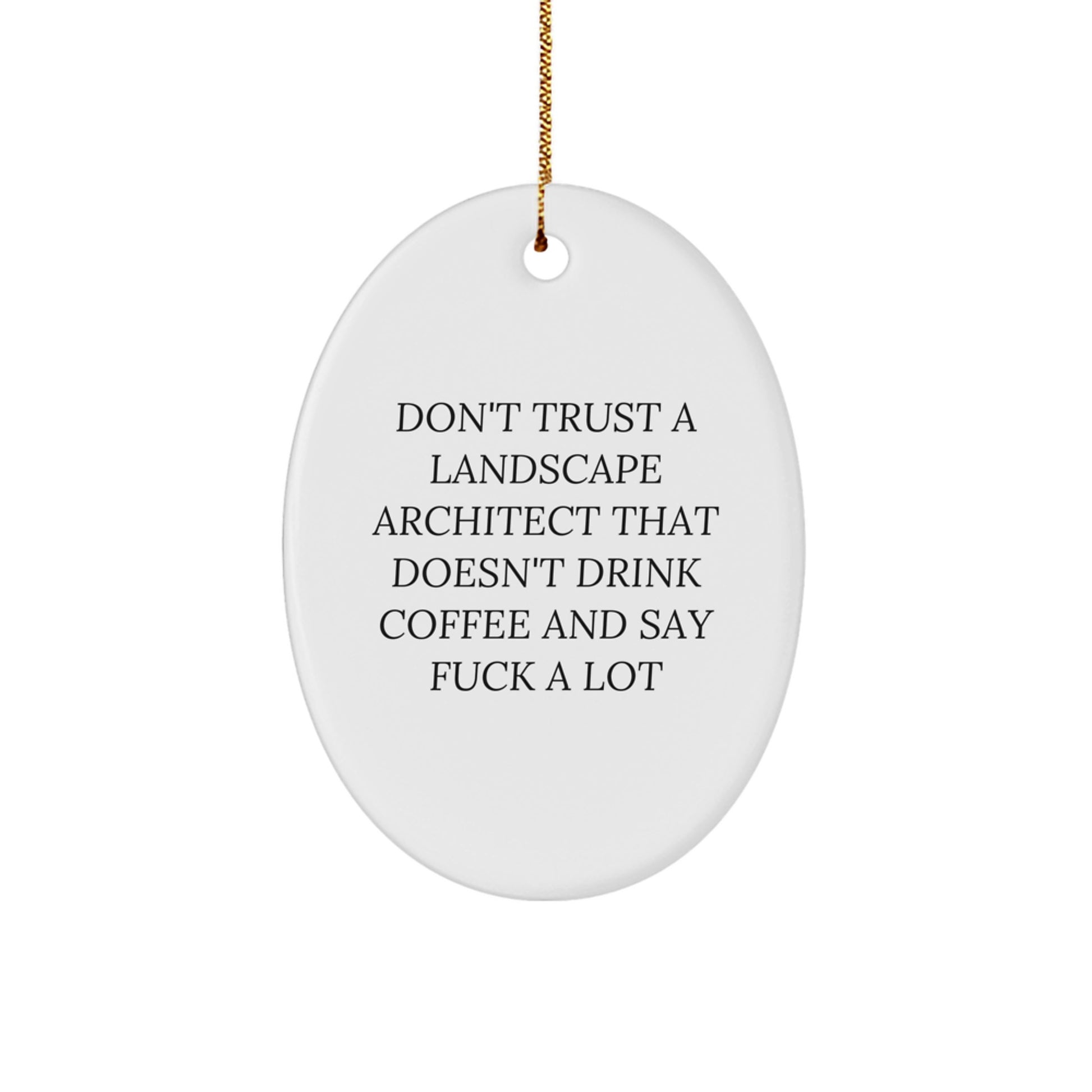 Funny Landscape Architect Gifts from Friends, 'Don't Trust A Landscape Architect That Doesn't Drink Coffee And Say F--k A Lot', Oval Ornament for Christmas - Image 1
