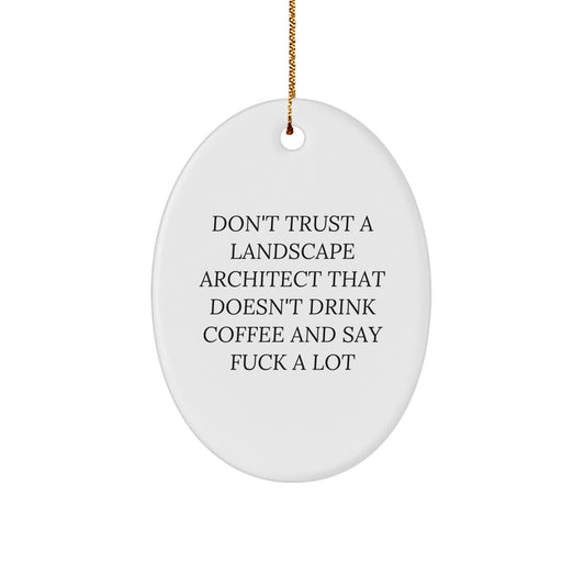 Funny Landscape Architect Gifts from Friends, 'Don't Trust A Landscape Architect That Doesn't Drink Coffee And Say F--k A Lot', Oval Ornament for Christmas - Image 1