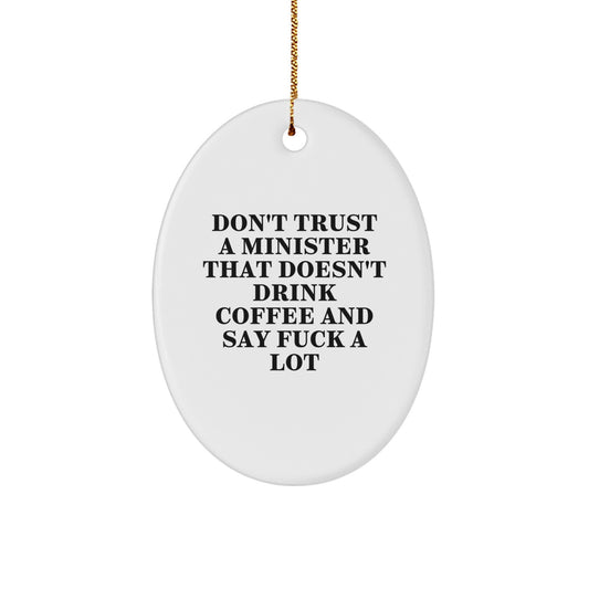 Funny Minister Gifts Oval Ornament Don't Trust A Minister That Doesn't Drink Coffee And Say F--k A Lot, Gifts from Friends for Christmas - Image 1