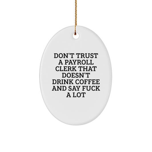 Funny Payroll Clerk Gifts, Oval Ornament, Don't Trust... Holiday Cheer, Gifts from Friends for Payroll Clerk, Unique Christmas Memorable Presents - Image 1