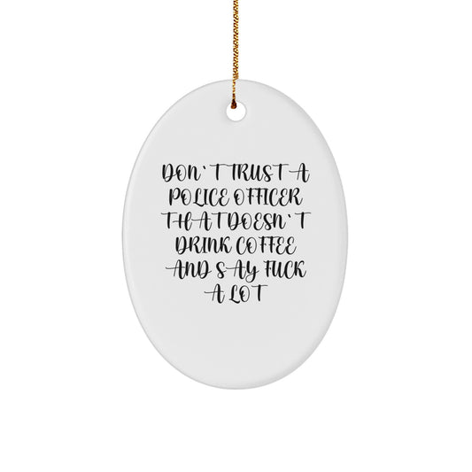 Police Officer Gifts: Funny Oval Ornament, 'Don't Trust...', Unique Christmas Memorable Presents from Friends for Men, Coworkers, Family - Image 1