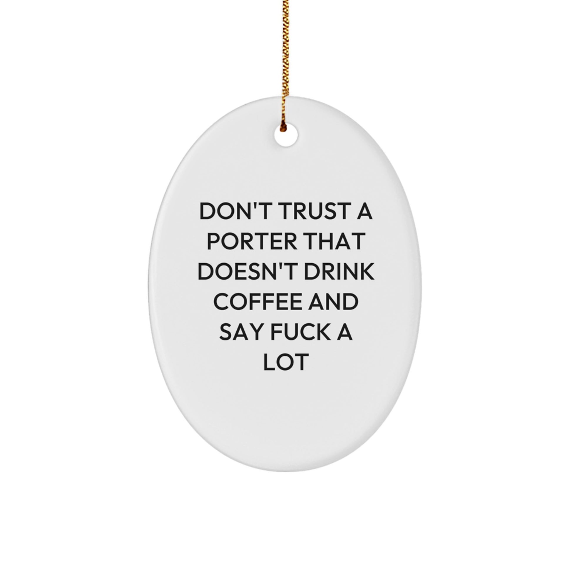 Funny Porter Gifts - Don't Trust A Porter That Doesn't Drink Coffee And Say F--k A Lot Christmas Oval Ornament Gifts from Friends, Family, Coworkers - Image 1