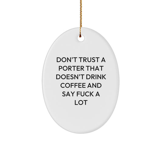 Funny Porter Gifts - Don't Trust A Porter That Doesn't Drink Coffee And Say F--k A Lot Christmas Oval Ornament Gifts from Friends, Family, Coworkers - Image 1