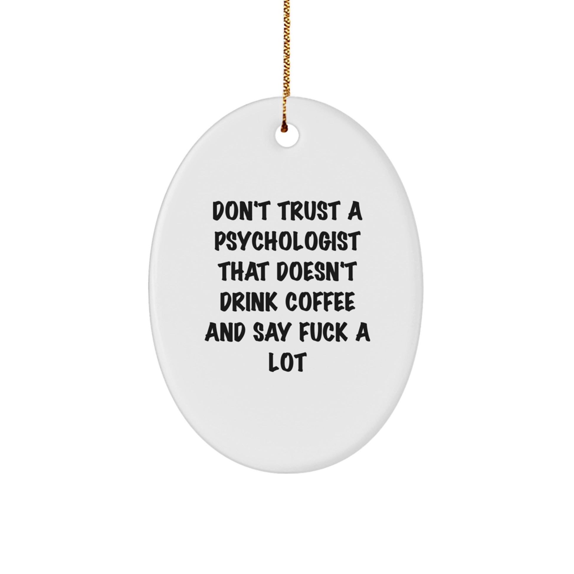 Funny Psychologist Gifts, Oval Ornament, 'Don't Trust A Psychologist That Doesn't Drink Coffee' for Men, Women, Coworkers, Friends, Family - Gifts from Men, Women, Friends, Family - Image 1