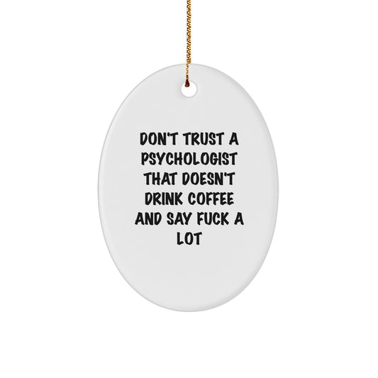 Funny Psychologist Gifts, Oval Ornament, 'Don't Trust A Psychologist That Doesn't Drink Coffee' for Men, Women, Coworkers, Friends, Family - Gifts from Men, Women, Friends, Family - Image 1