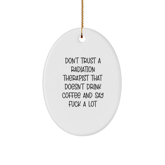 Funny Radiation Therapist Oval Ornament Gifts from Friends for Men Women Coworkers Family - Don't Trust A Radiation Therapist That Doesn't Drink Coffee And Say F--k A Lot - Image 1