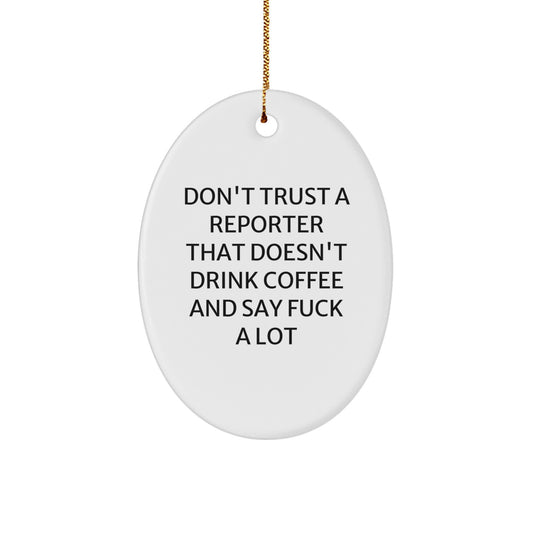 Funny Reporter Oval Ornament Gifts from Coworkers - Don't Trust A Reporter That Doesn't Drink Coffee And Say F--k A Lot - Image 1