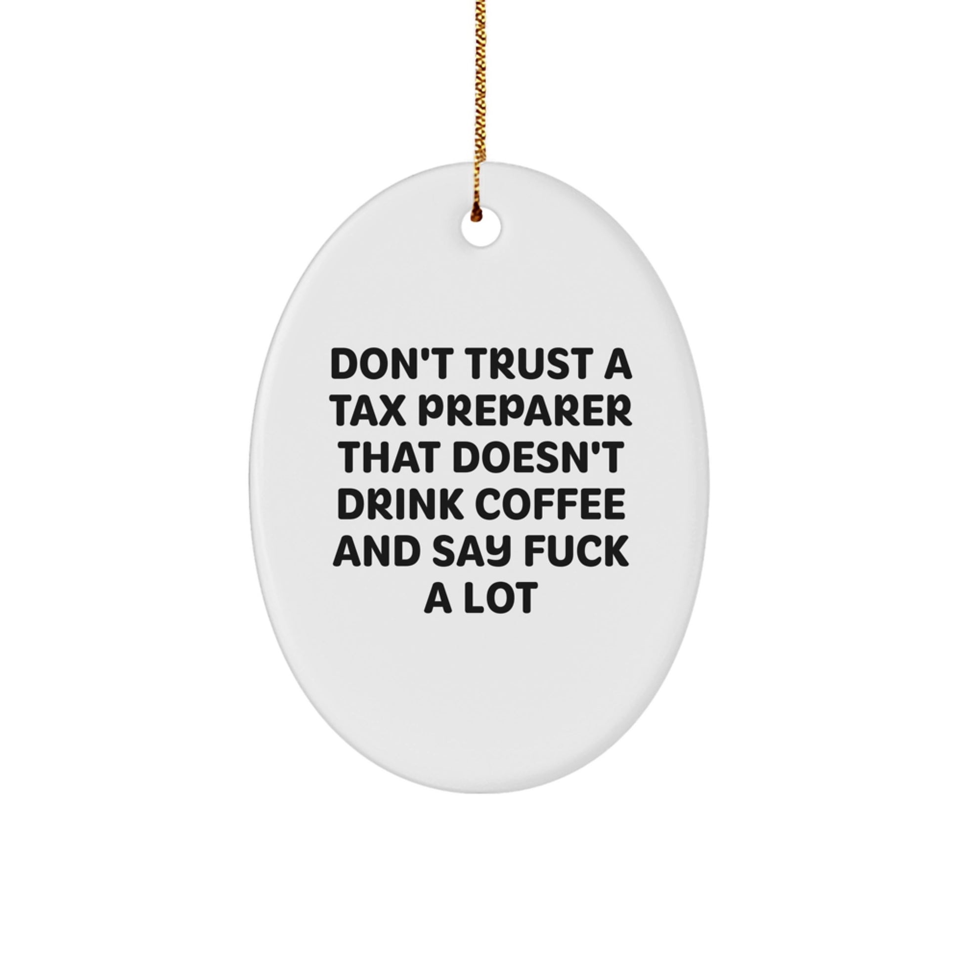 Funny Tax Preparer Gifts from Friends, Christmas Oval Ornament with 'Don't Trust A Tax Preparer That Doesn't Drink Coffee And Say F--k A Lot' Quote, Gifts for Tax Preparer - Image 1