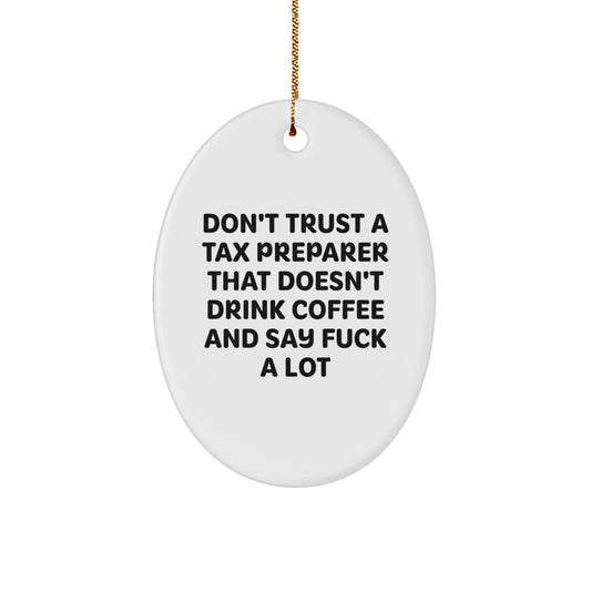 Funny Tax Preparer Gifts from Friends, Christmas Oval Ornament with 'Don't Trust A Tax Preparer That Doesn't Drink Coffee And Say F--k A Lot' Quote, Gifts for Tax Preparer - Image 1