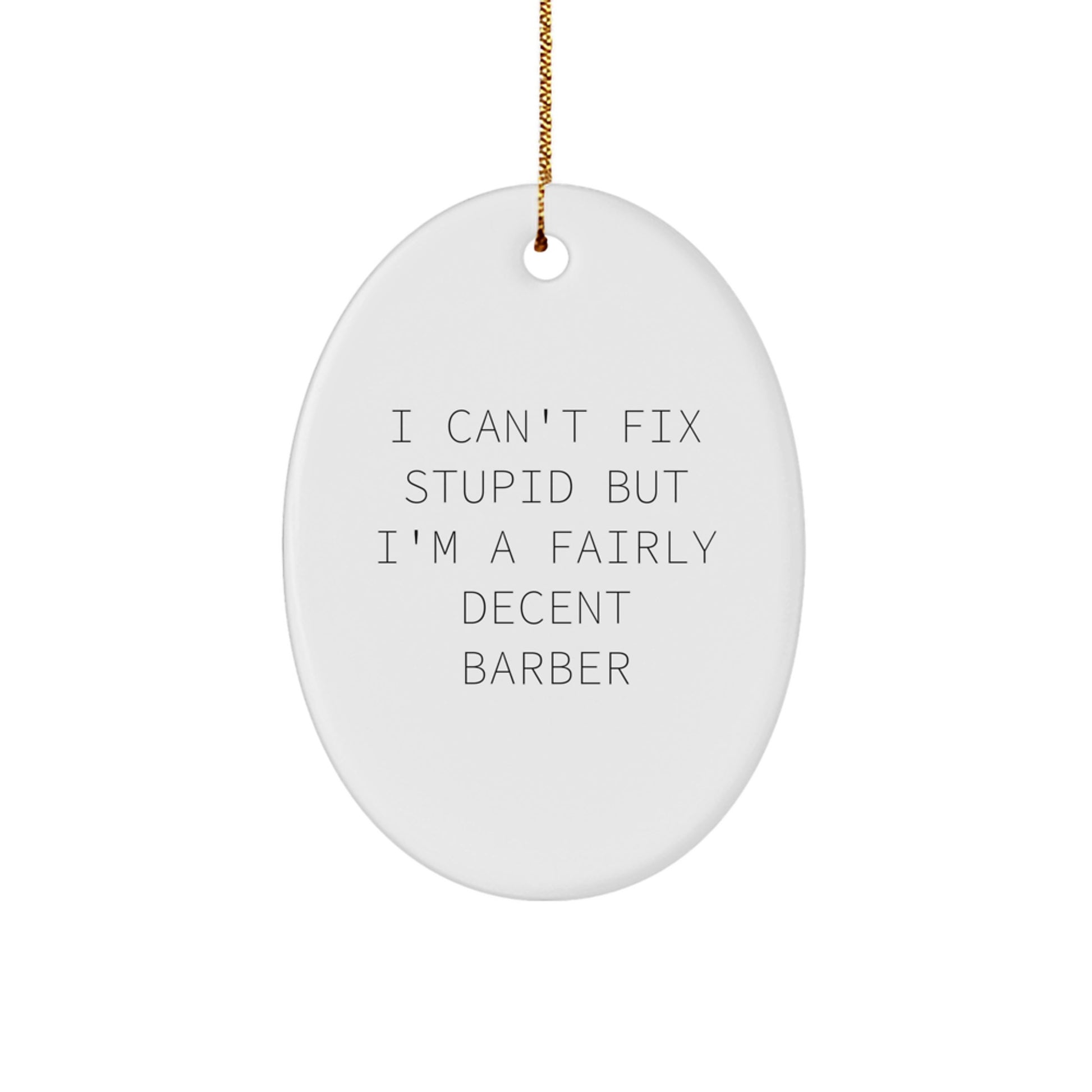 Funny Barber Gifts from Friends - 'I Can't Fix Stupid But I'm A Fairly Decent Barber' Oval Ornament for Christmas - Image 1