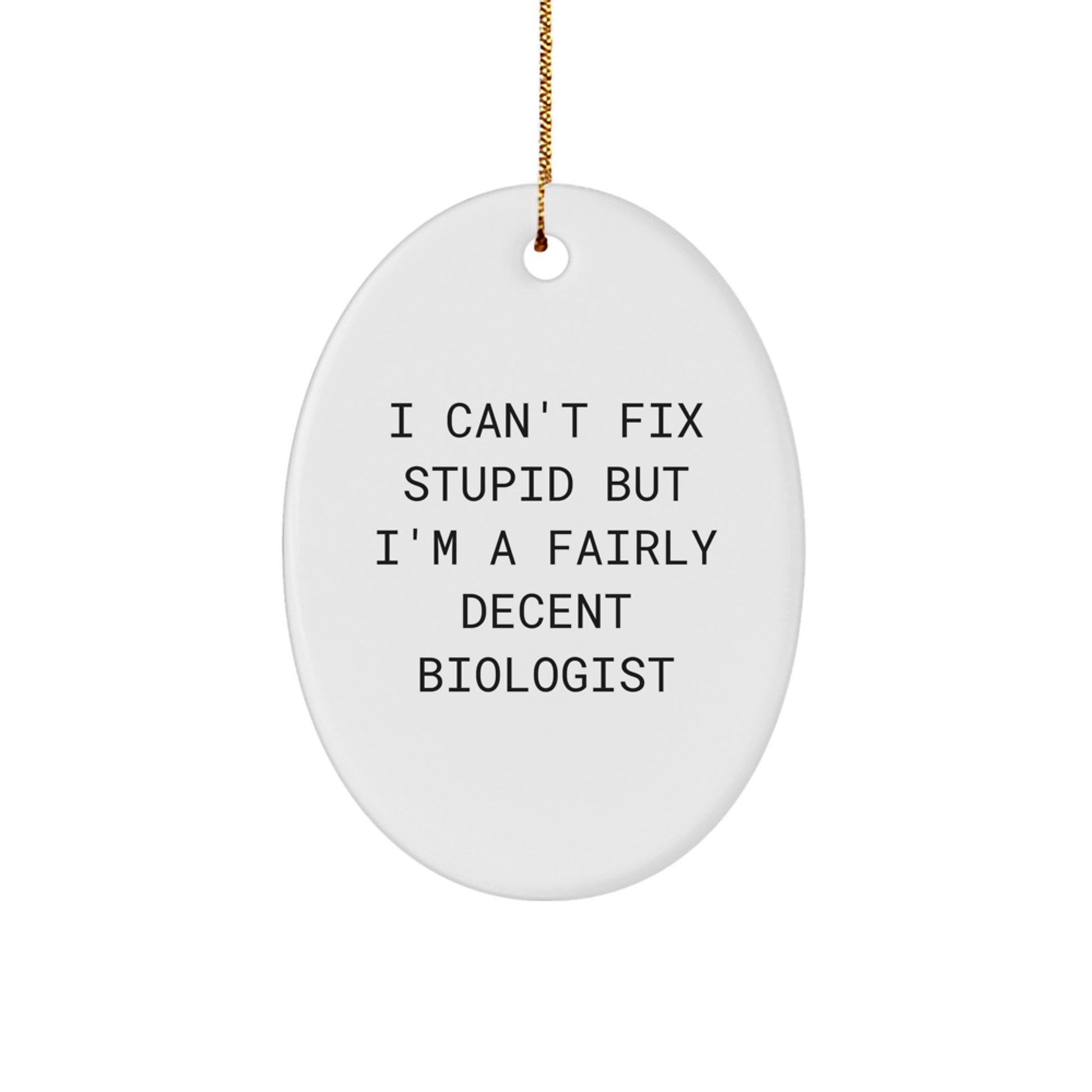 Funny Biologist Gifts - I Can't Fix Stupid But I'm A Fairly Decent Biologist Oval Ornament, Gifts from Friends to Biologist, Christmas Unique Gifts - Image 1